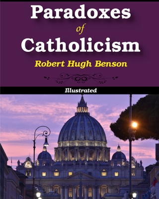 Paradoxes of Catholicism: Illustrated 1034471791 Book Cover