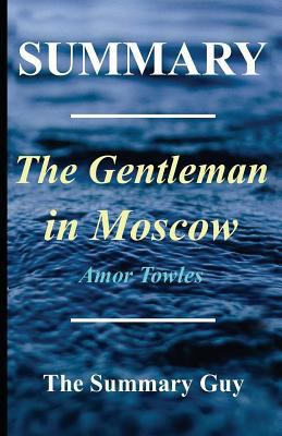 Summary - The Gentleman in Moscow: By Amor Towles 1545516820 Book Cover