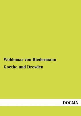 Goethe Und Dresden [German] 3954548356 Book Cover