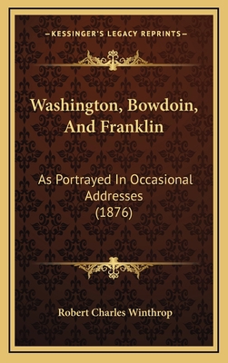 Washington, Bowdoin, And Franklin: As Portrayed... 1165834871 Book Cover