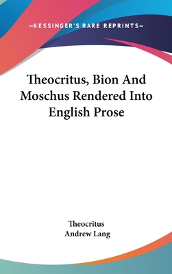 Theocritus, Bion And Moschus Rendered Into Engl... 0548051496 Book Cover