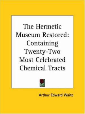 The Hermetic Museum Restored: Containing Twenty... 1425300146 Book Cover