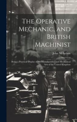 The Operative Mechanic, and British Machinist: ... 1019683244 Book Cover