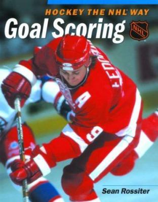 Hockey the NHL Way: Goal Scoring 1550545507 Book Cover