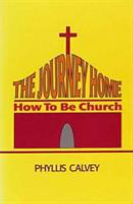 The Journey Home: How to Be Church 1556127022 Book Cover