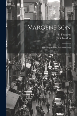 Vargens Son: Skildringar Frân Polartrakterna [Swedish] 1021420026 Book Cover
