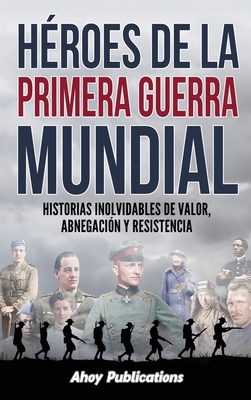 Héroes de la Primera Guerra Mundial: Historias ... [Spanish] B0D7NSJK7C Book Cover