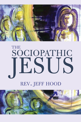 The Sociopathic Jesus 1532612494 Book Cover