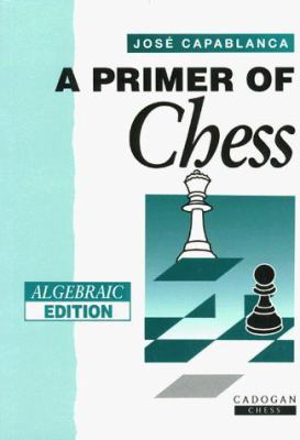 Primer of Chess (Algebraic) 1857441656 Book Cover