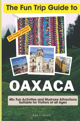The Fun Trip Guide To Oaxaca: 40+ Fun Activitie... B0CP21GD3F Book Cover