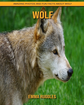 Paperback Wolf: Amazing Photos and Fun Facts about Wolf [Large Print] Book