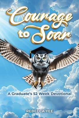 Courage to Soar: A Graduate's 52 Week Devotional B0F8VWYCYJ Book Cover