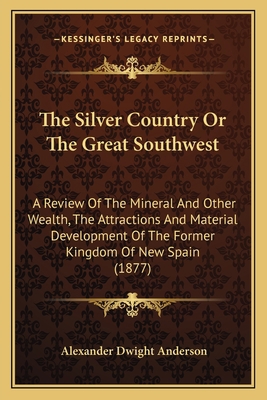 The Silver Country Or The Great Southwest: A Re... 116509469X Book Cover