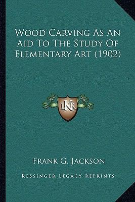 Wood Carving As An Aid To The Study Of Elementa... 1166279936 Book Cover