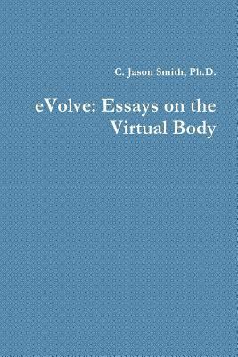 eVolve: Essays on the Virtual Body 0359439187 Book Cover