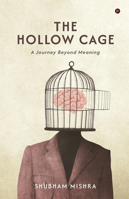The Hollow Cage: A Journey Beyond Meaning B0G63YW637 Book Cover