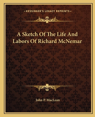 A Sketch Of The Life And Labors Of Richard McNemar 1163584983 Book Cover