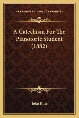 A Catechism For The Pianoforte Student (1882) 1164518674 Book Cover