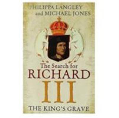 The King's Grave: The Search for Richard III 1473605504 Book Cover