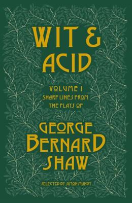 Paperback Wit and Acid : Sharp Lines from the Plays of George Bernard Shaw, Volume I Book