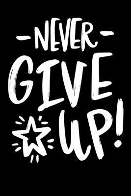 Never Give Up!: Notepads Office 110 pages (6 x 9) 1653166983 Book Cover