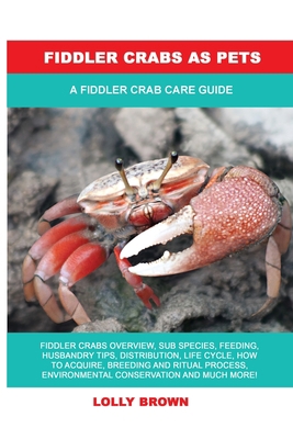 Fiddler Crabs as Pets: A Fiddler Crab Care Guide 1949555321 Book Cover