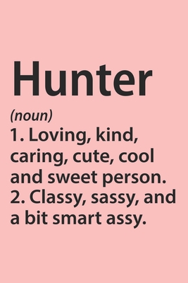 Hunter Definition Personalized Name Funny Notebook Gift , Girl Names, Personalized Hunter Name Gift Idea Notebook: Lined Notebook / Journal Gift, 120 ... Gift Idea for Hunter, Cute, Funny, Gift,