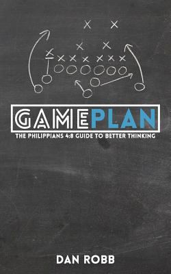 The Philippians 4: 8 Game Plan: Hacking your mi... 154263816X Book Cover