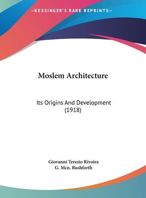 Moslem Architecture: Its Origins and Developmen... 1161904573 Book Cover