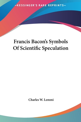Francis Bacon's Symbols Of Scientific Speculation 116159826X Book Cover