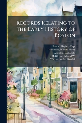Records Relating to the Early History of Boston... 1245428861 Book Cover