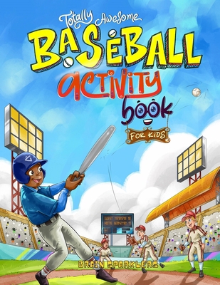 Totally Awesome Baseball Activity Book for Kids... 908340207X Book Cover