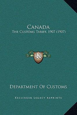 Canada: The Customs Tariff, 1907 (1907) 116926381X Book Cover