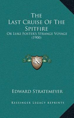 The Last Cruise of the Spitfire: Or Luke Foster... 1164296841 Book Cover