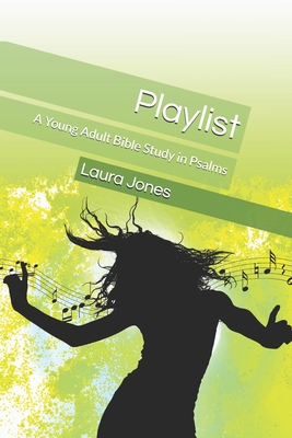 Playlist: A Young Adult Bible Study in Psalms B08RR9SZQH Book Cover