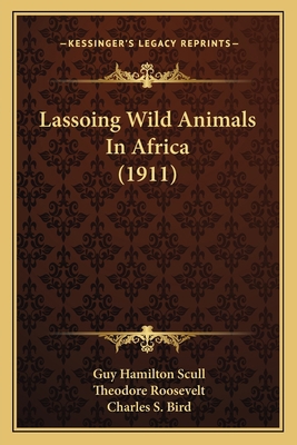 Lassoing Wild Animals In Africa (1911) 1165377535 Book Cover