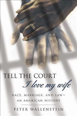 Tell the Court I Love My Wife: Race, Marriage, ... 1403964084 Book Cover