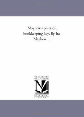 Mayhew'S Practical Book-Keeping Key. by Ira May... 1425508545 Book Cover