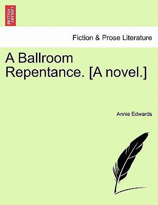 A Ballroom Repentance. [A Novel.] 1241206473 Book Cover