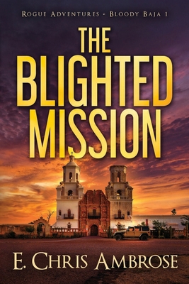 The Blighted Mission: Rogue Adventures: Bloody ... 1941107435 Book Cover