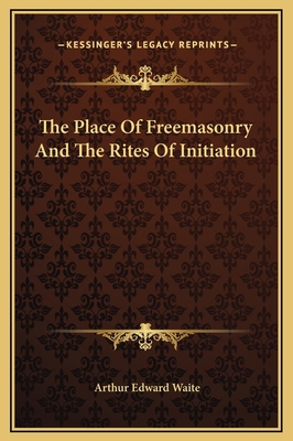 The Place Of Freemasonry And The Rites Of Initi... 1169165265 Book Cover