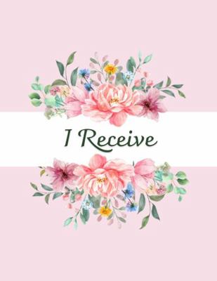 Paperback I Receive : Ask and You Shall Receive. Get Intentional with Your Request and Write It down in Full Detail. Utilizing Your Magic to Create the Life You Deserve Is the Art of the Wise. Get Intentional with Your Purpose Book