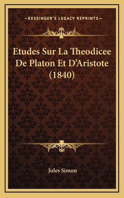 Etudes Sur La Theodicee De Platon Et D'Aristote... [French] 1166847527 Book Cover