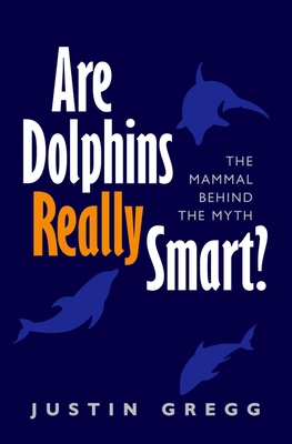 Are Dolphins Really Smart?: The Mammal Behind t... 0199681562 Book Cover