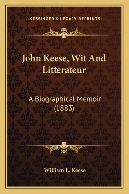 John Keese, Wit And Litterateur: A Biographical... 1163884545 Book Cover