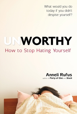 Unworthy: How to Stop Hating Yourself 039917513X Book Cover