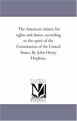 The American Citizen: His Rights and Duties, Ac... 1425550657 Book Cover