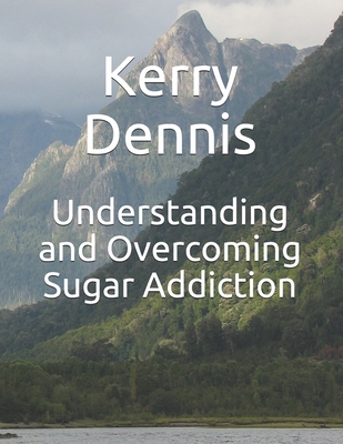 Understanding and Overcoming Sugar Addiction 1709671424 Book Cover