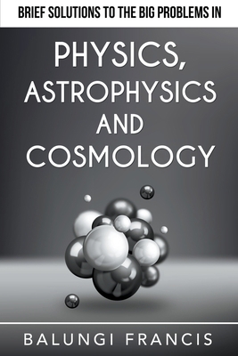 Brief Solutions to the Big Problems in Physics,... 1393162010 Book Cover