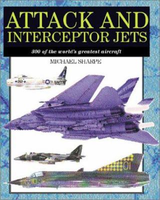 Attack and Interceptor Jets: 300 of the World's... 1586633015 Book Cover